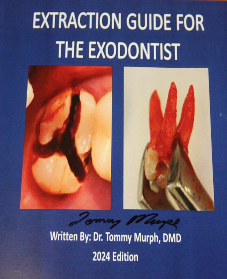 Extraction Guide for the Exodontist Book Written by Dr. Tommy Murph 2024 Edition