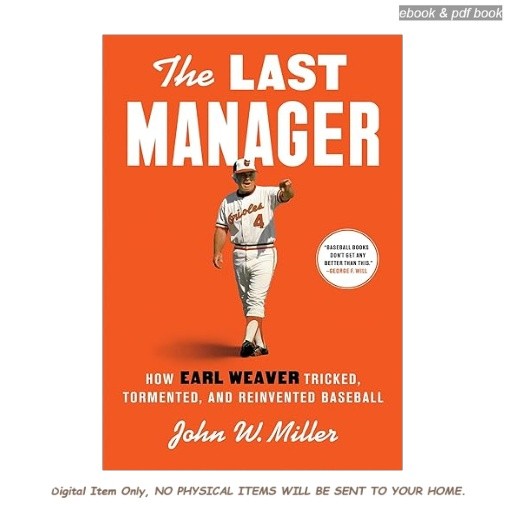 The Last Manager: How Earl Weaver Tricked, Tormented, and , John W. Miller 2025