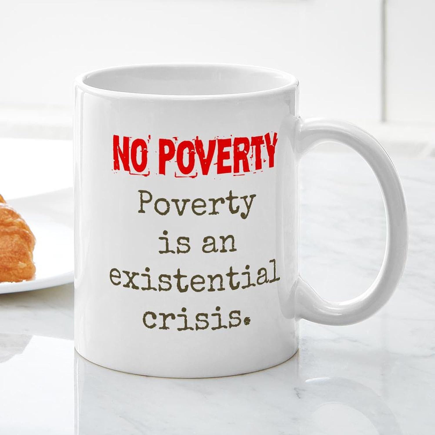 CafePress Poverty Is An Existential Crisis Poverty Quote M 11 oz (325 ml) Cerami