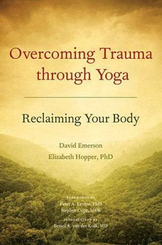 Overcoming Trauma through Yoga: Reclaiming Your Body – Paperback – VERY GOOD