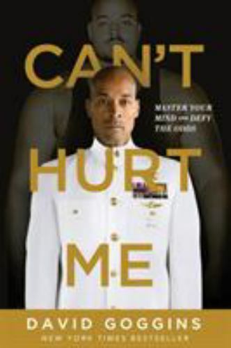 Can’t Hurt Me : Master Your Mind and Defy the Odds by David Goggins (2018, …