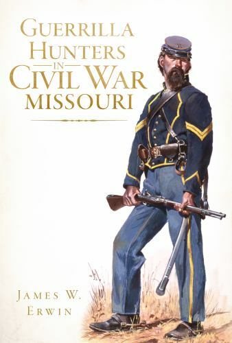 Guerrilla Hunters in Civil War Missouri, Missouri, Civil War Series, Paperback
