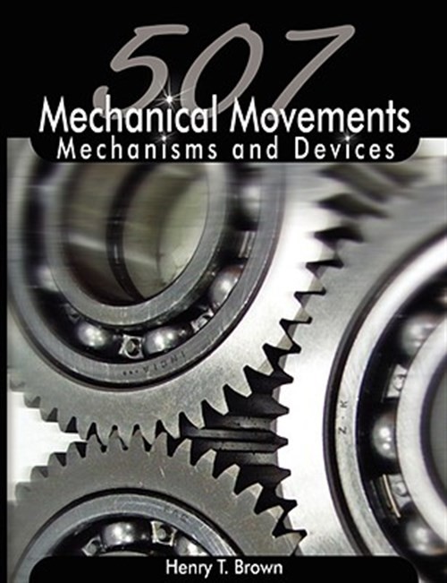 507 Mechanical Movements: Mechanisms And by Brown, Henry T., Brand New, Free …