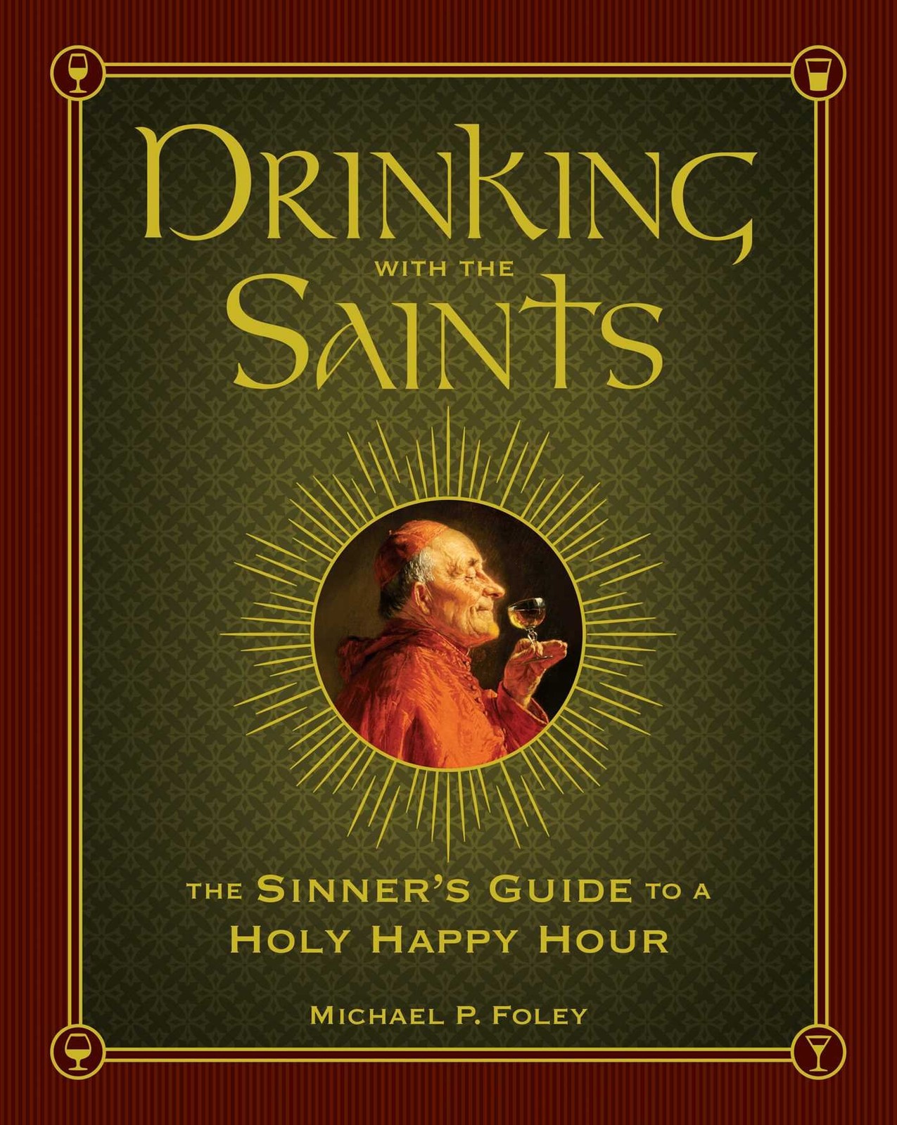 Drinking with the Saints: The Sinner’s Guide to a Holy Happy Hour
