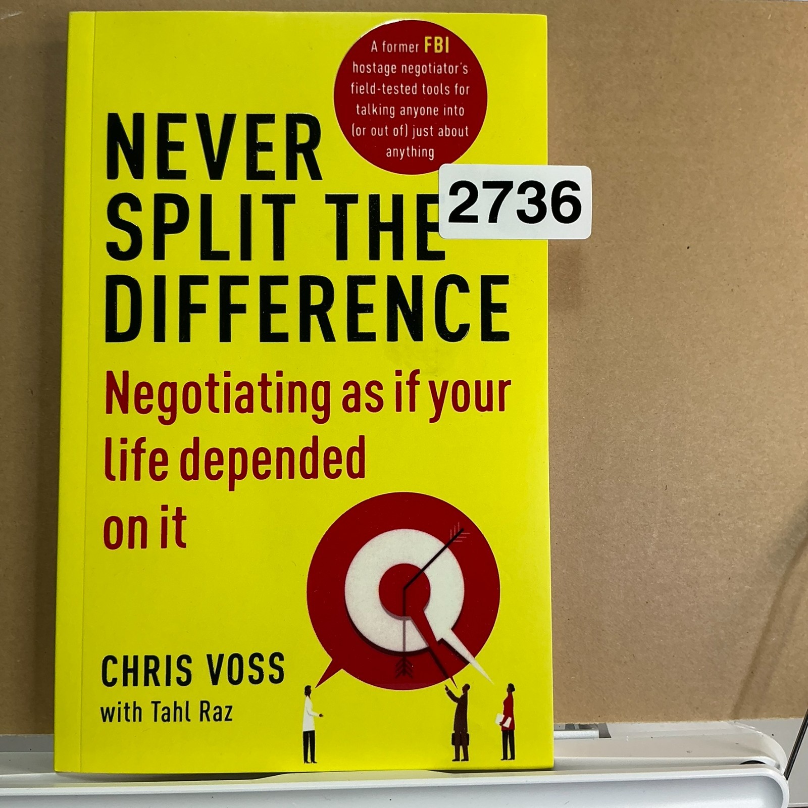 Never Split the Difference By Chris Voss Negotiating as if your life depend on