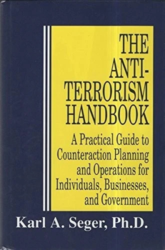 THE ANTITERRORISM HANDBOOK: A PRACTICAL GUIDE TO By Karl A. Seger