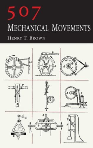 507 Mechanical Movements by Brown, Henry T., Brand New, Free shipping in the US