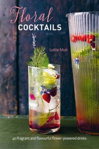 Floral Cocktails: 40 fragrant and flavourful flower-powered drinks – VERY GOOD