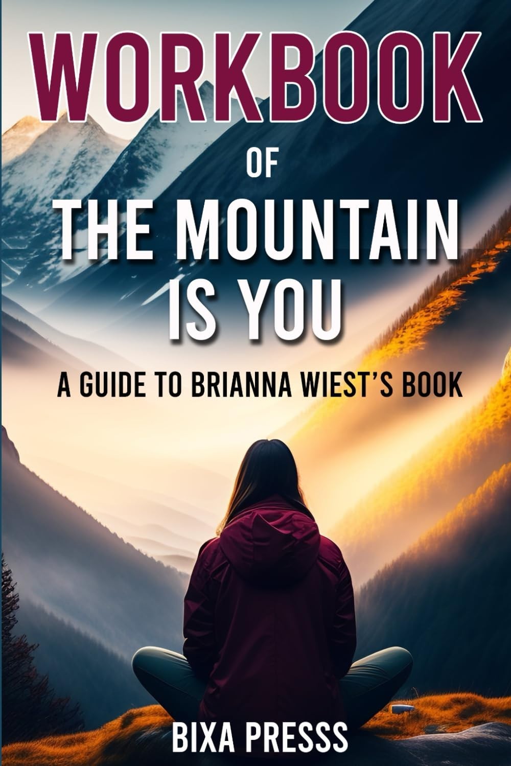 Workbook of The Mountain Is You (A Practical Guide to Brianna Wi