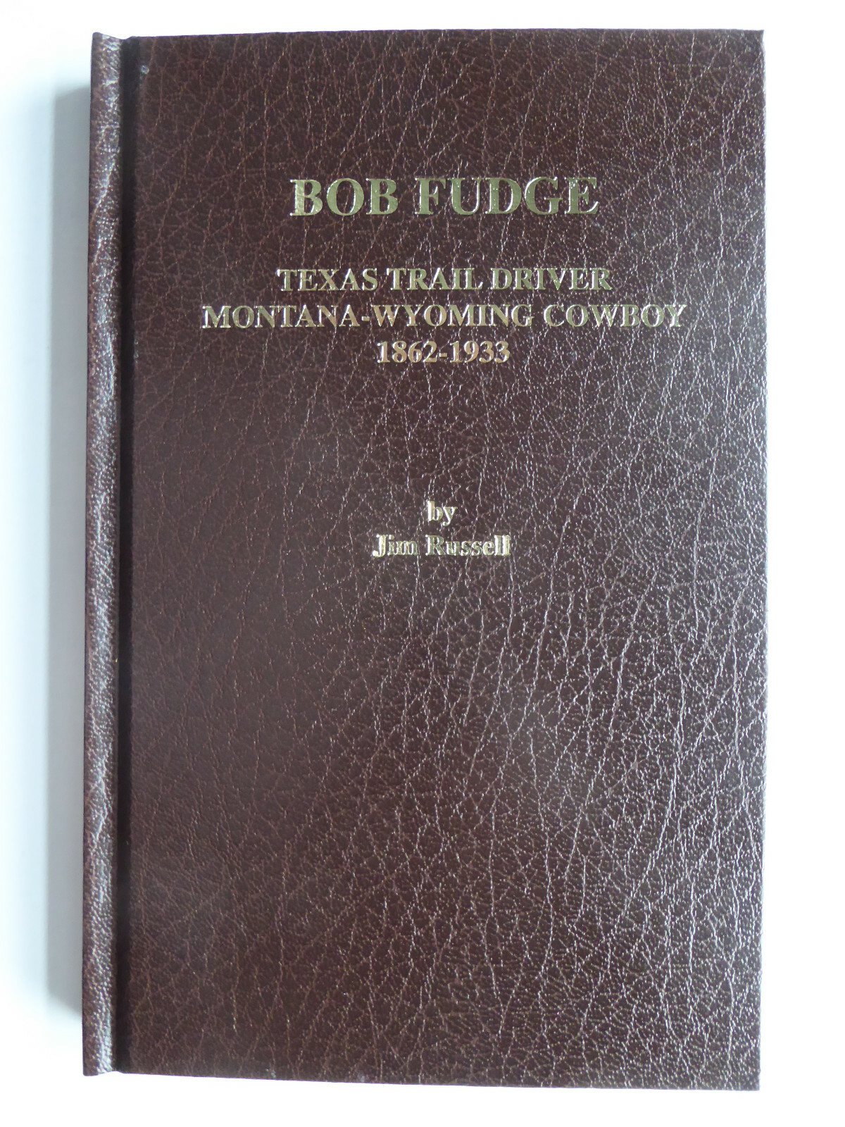 BOB FUDGE Texas Trail Driver Montana-Wyoming Cowboy 1862-1933 JIM RUSSELL