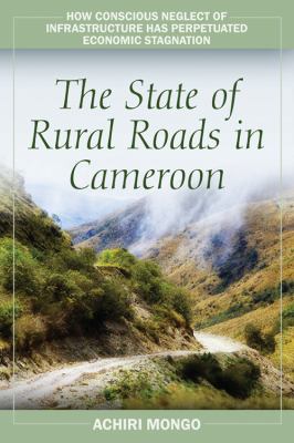 The State of Rural Roads in Cameroon: How Conscious Neglect of Infrastructure ..