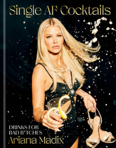 Single AF Cocktails: Drinks for Bad Btches – Hardcover By Madix, Ariana – GOOD