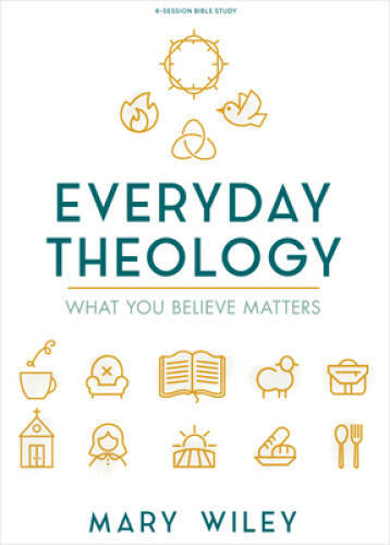 Everyday Theology – Bible Study Book: What You Believe Matters – GOOD