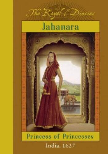 The Royal Diaries: Jahanara, Princess Of Princesses: India, 1627 (Th – VERY GOOD