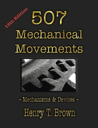 507 Mechanical Movements: Mechanisms and Devices by Henry T Brown: New