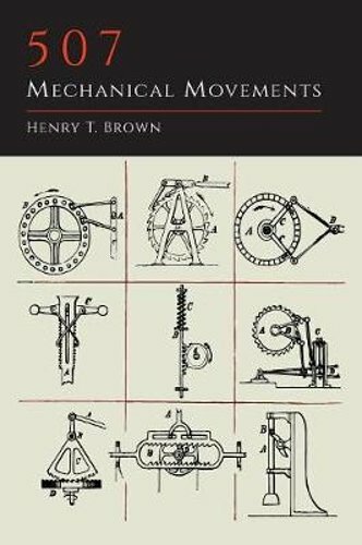 507 Mechanical Movements by Henry T Brown: New