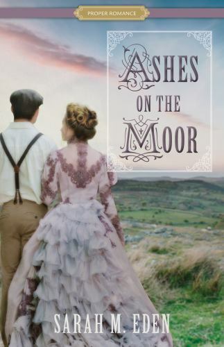 Ashes on the Moor (Proper Romance Victorian) by Sarah M Eden