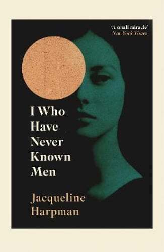 I Who Have Never Known Men by Jacqueline Harpman: Used