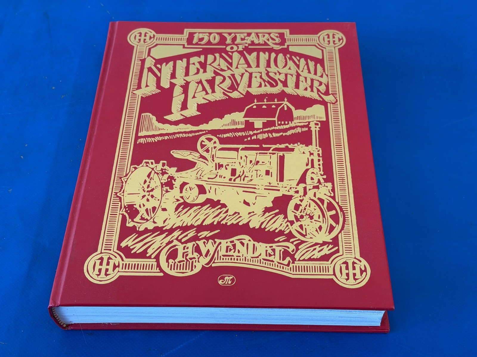 150 Years of International Harvester Book C.H. Wendel Tractor Implement History
