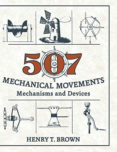 507 MECHANICAL MOVEMENTS: MECHANISMS AND DEVICES By Henry T. Brown – Hardcover