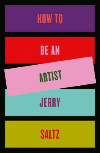 How to Be an Artist – Hardcover By Saltz, Jerry – GOOD