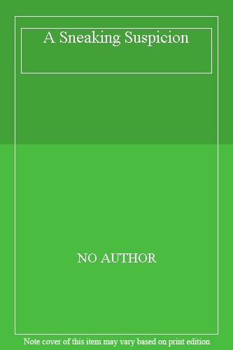 A Sneaking Suspicion By NO AUTHOR