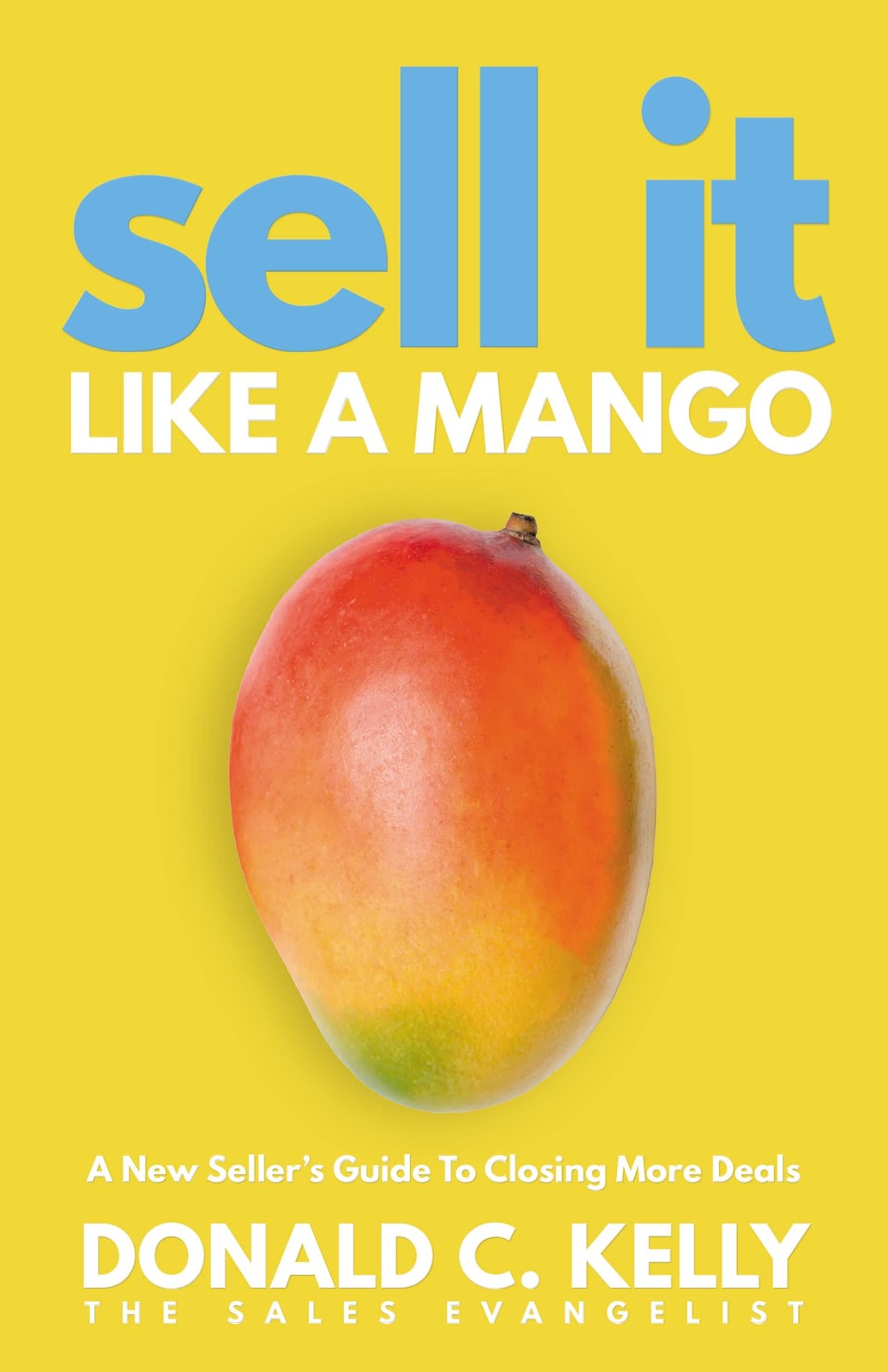 Sell It Like a Mango: A New Seller’s Guide to Closing More Deals