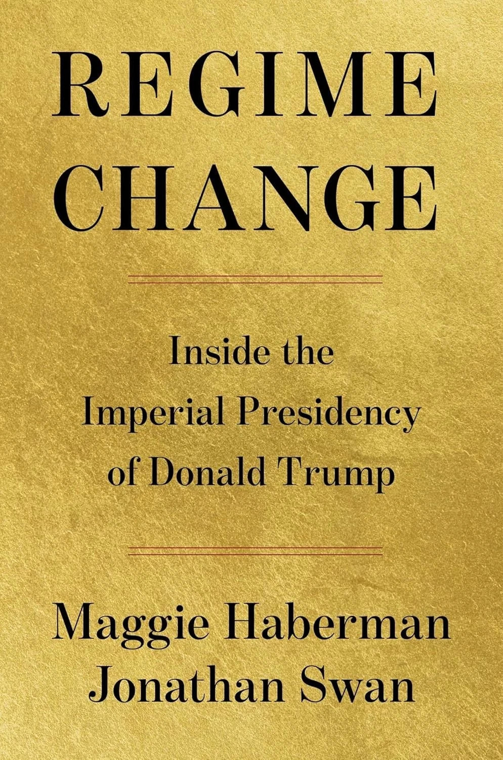 Regime Change: Inside the Imperial Presidency of Donald Trump Hardcover FIRST ED