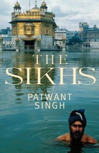 The Sikhs – Paperback By Singh, Patwant – GOOD