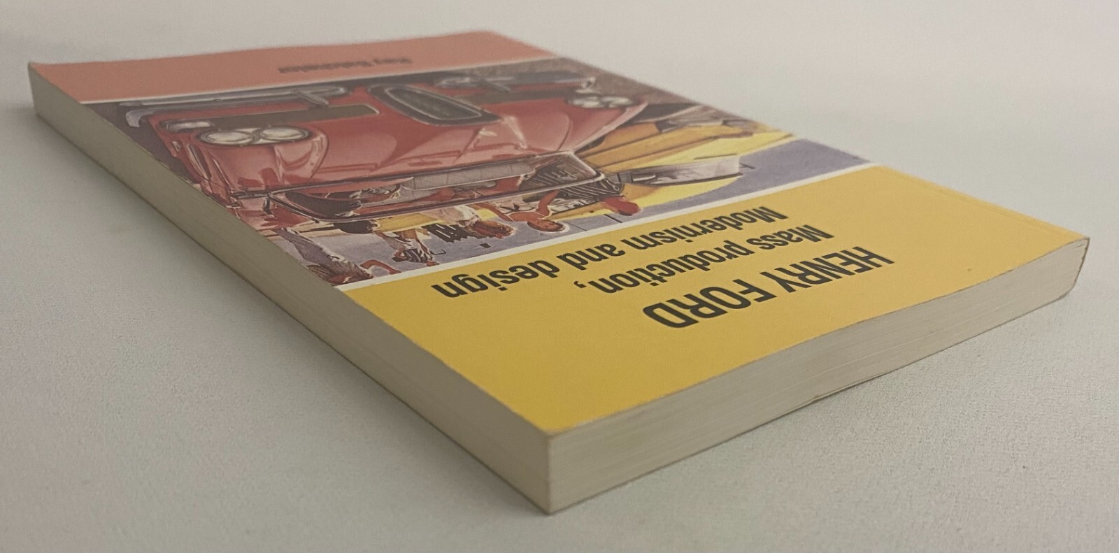 Ray Batchelor HENRY FORD Mass Production, Modernism and Design 1994 pb Very Good