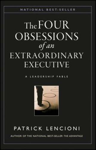 The Four Obsessions of an Extraordinary Executive: A Leadership Fable – GOOD