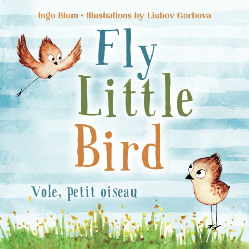 Fly, Little Bird – Vole, petit oiseau: Bilingual Children’s Picture Book Eng…