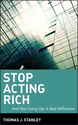 Stop Acting Rich: …And Start Livin- 9780470482551, hardcover, Thomas J Stanley