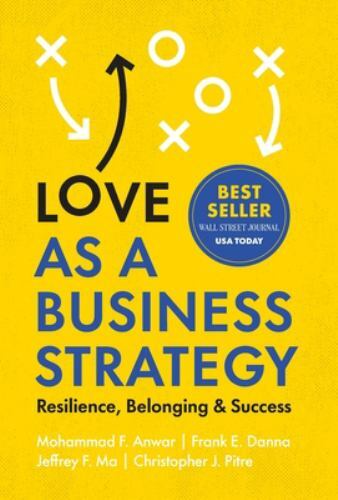 Love As a Business Strategy : Resilience, Belonging & Success by Frank E. Danna,
