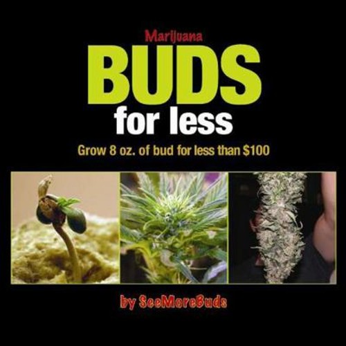 Marijuana Buds for Less : Grow 8 Oz. of Bud for Less Than $100 Se