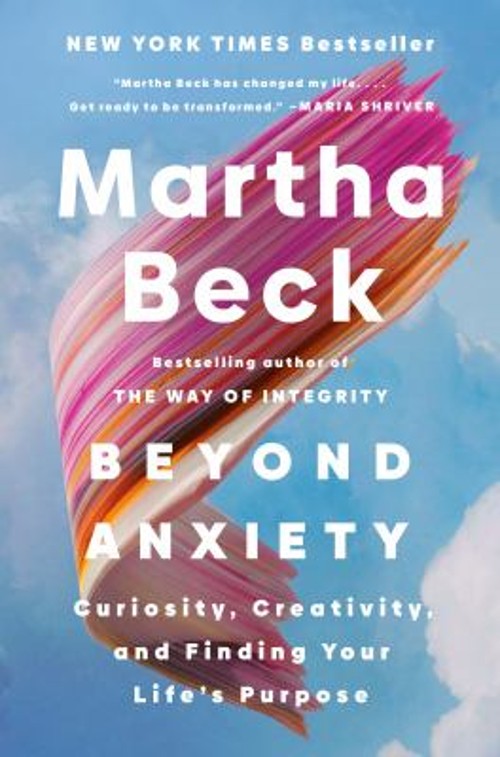 Beyond Anxiety : Curiosity, Creativity, and Finding Your Life’s P