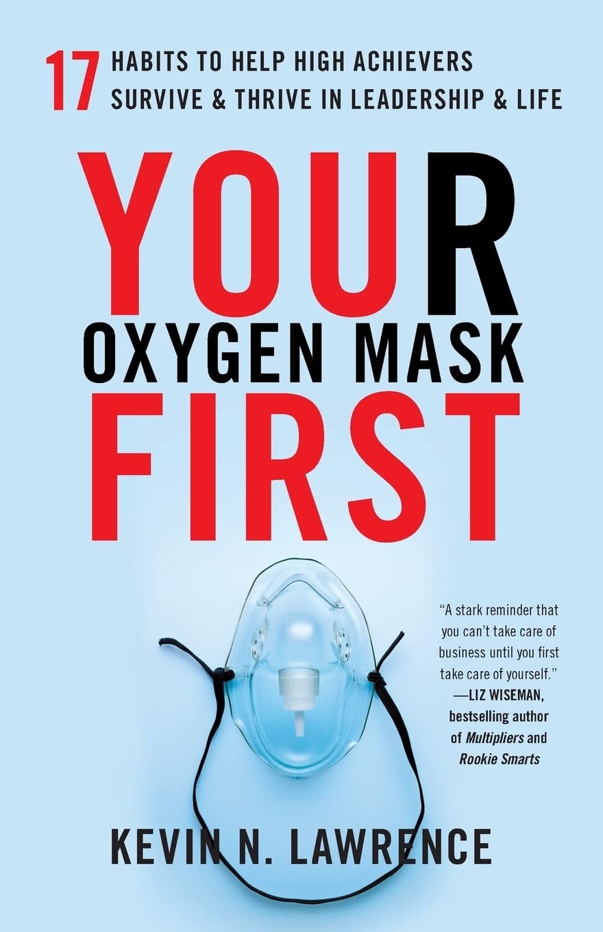 Your Oxygen Mask First: 17 Habits to Help High Achievers Survive & Thrive in…