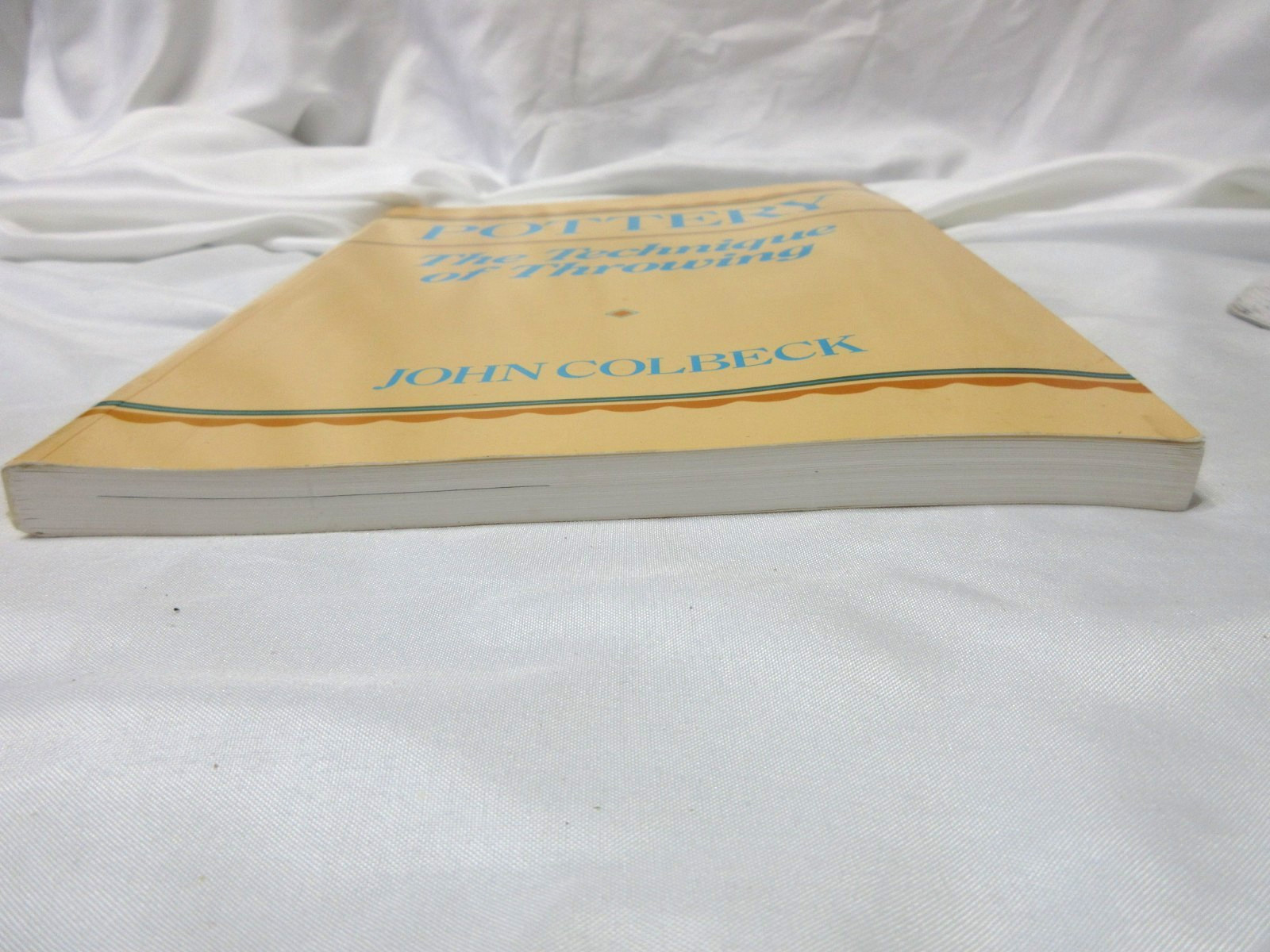 Pottery, the Technique of Throwing by John Colbeck, 1st Paperback Ed., 1988