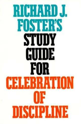 Richard J. Foster’s Study Guide for Celebration of Discipline – GOOD