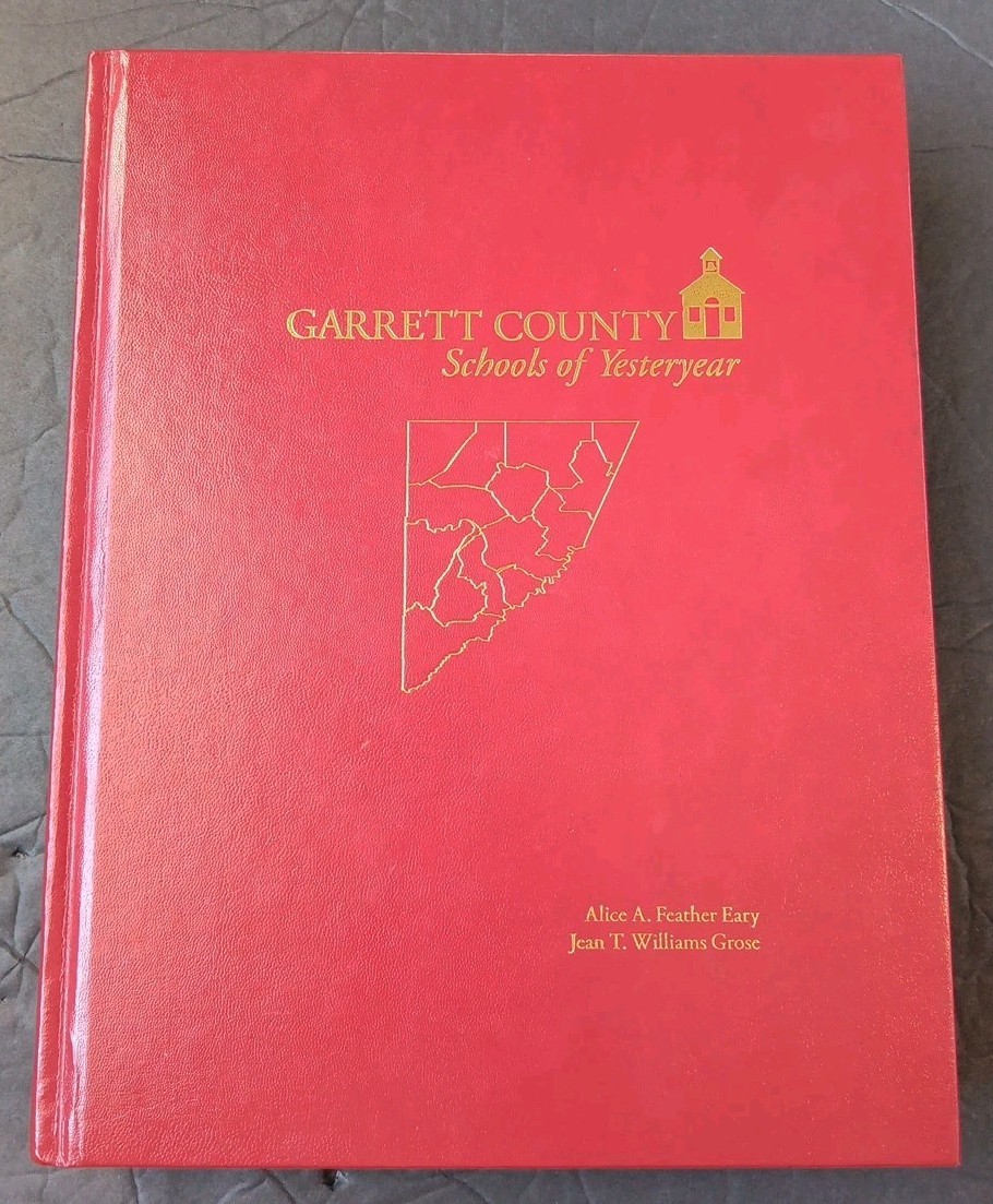 Garrett County Schools of Yesteryear Alice A Feather Eary, Jean T Williams Grose
