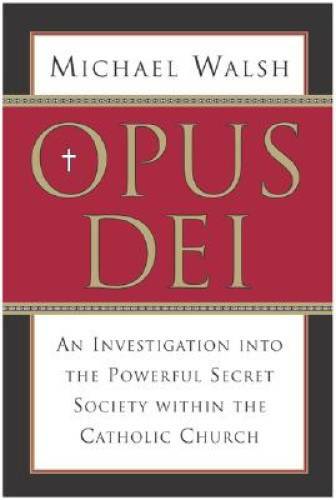 Opus Dei: An Investigation into the Powerful Secretive Society within the – GOOD